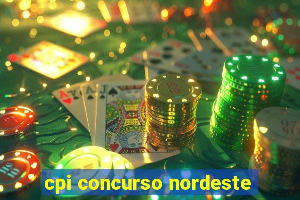 cpi concurso nordeste